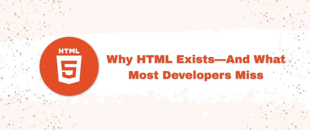 Why HTML Exists—And What Most Developers Miss Banner